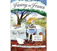 Fanny in France: Travel Adventures of a Chef's Daughter, with Recipes