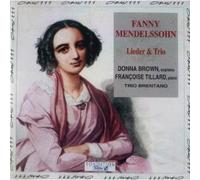Fanny Mendelssohn: Lieder and Trio/Raymond Maillard (Violoncelle), Fanny Mendelssohn (Compositeur), Brentano Trio (Ensemble), Francoise Tillard (Piano), Donna Brown (Soprano), (1993-02-05)