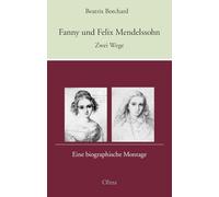 Fanny und Felix Mendelssohn: Zwei Wege: Eine biographische Montage