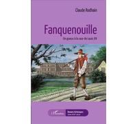 Fanquenouille Un gueux à la cour de Louis XV - Claude Rodhain - L'harmattan - broché - Roman