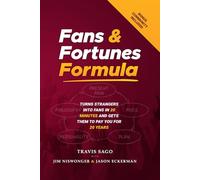 Fans & Fortunes Formula: Turns Strangers Into Fans in 20 Minutes and Gets Them to Pay You for 20 Years