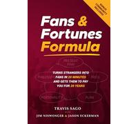 Fans & Fortunes Formula: Turns Strangers Into Fans in 20 Minutes and Gets Them to Pay You for 20 Years