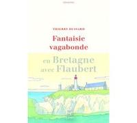 Fantaisie vagabonde en Bretagne avec Flaubert Thierry Dussard (Auteur)