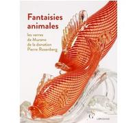 Fantaisies animales - Les verres de Murano de la donation Pierre Rosenberg Virginie Desrante (Auteur)