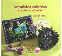 Fantaisies colorées: à coudre et à broder
