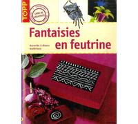 Fantaisies en feutrine: Associée à divers matériaux