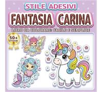 FANTASIA CARINA: LIBRO DA COLORARE: FACILE E SEMPLICE - Oltre 50 disegni in stile adesivo per bambini, adulti e anziani. Rilassamento, antistress e ... regalo perfetta per gli amanti della magia