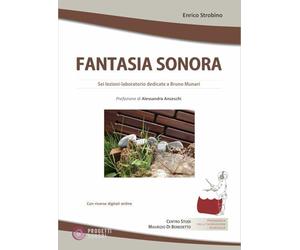 Fantasia sonora. Sei lezioni-laboratorio dedicate a Bruno Munari. Con risorse digitali online