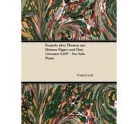 Fantasie Uber Themen Aus Mozarts Figaro Und Don Giovanni S.697 - For Solo Piano