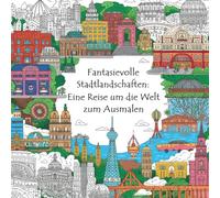 Fantasievolle Stadtlandschaften: Eine Reise um die Welt zum Ausmalen