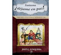 Fantasma, ¡Déjame en paz!: TRES RELATOS PARA MORIRTE DE...