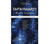 Fantasmagories - Nouvelles Fantastiques Écrites Par Les 4e Du Collège Le Vieux Chêne