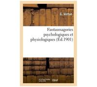 Fantasmagories Psychologiques Et Physiologiques