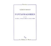 Fantasmagories : Suivi de Le réel. l'imaginaire et l'illusoire de Rosset. Clément (2006) Broché