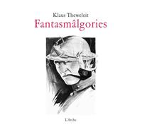 Fantasmâlgories Femmes, flots, corps et psychanalyse de la terreur blanche - Klaus Theweleit - Arche - broché - Essai