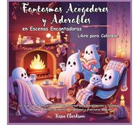 Fantasmas Acogedores y Adorables en Escenas Encantadoras Libro para Colorear: Un Divertido y Relajante Libro para Colorear para Adolescentes y Jóvenes ... Momentos Acogedores y Aventuras Mágicas
