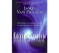 Fantasmas Entre Nosotros James Van Praagh (Auteur)