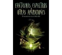 Fantasmas, espectros y otras apariciones: Dieciseis encuentros con el Mas Alla