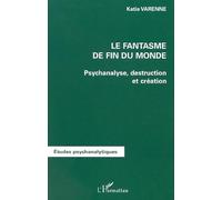 Fantasme de fin du monde (le) psychanalyse destruction et creation