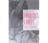 Fantasmes croisés - 5 femmes / 5 hommes 10 nouvelles érotiques