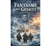 Fantasmi dei ghiacci: La spedizione Endurance
