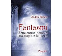 Fantasmi. Sette Storie Inattese Tra Magia E Folklore