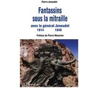 Fantassins sous la mitraille avec le général Jenoudet Pierre Jenoudet (Auteur)