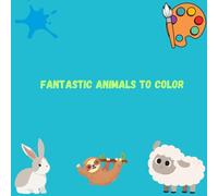 Fantastic animals coloring book: Educational coloring pages with animals for children 3-5