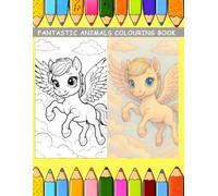 FANTASTIC ANIMALS COLOURING BOOK: Draghi, Unicorni, Grifoni e tanti altri animali fantastici da colorare, Dragons, unicorns, griffins and many other fantastic animals to colour in