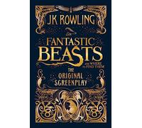 J.K. Rowling – Fantastic Beasts and Where to Find Them: The Original Screenplay – anglais