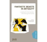 Fantastic Beasts In Antiquity - Looking For The Monster, Discovering The Human