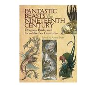 Fantastic Beasts Of The Nineteenth Century