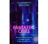 Fantastic Cities: American Urban Spaces in Science Fiction, Fantasy, and Horror