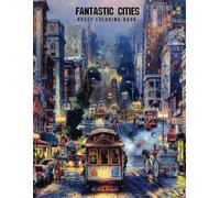 Fantastic Cities Coloring Book: A Coloring Page Adults City of Amazing Places Real and Imagined, Relaxation, Stress Relief, Fun and An Easy