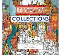Fantastic Collections: A Coloring Book of Amazing Things Real and Imagined