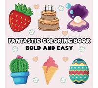 Fantastic Coloring Book Bold and Easy: Coloring Book for All Ages: Simple and Big Designs to Relax with Everyday Life’s Little Joys