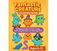 Fantastic Creature Coloring Book: 24 Magical Pages of Cute, Fluffy, and Funny Monsters for Kids Ages 6-12