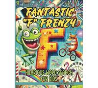 Fantastic "F" Frenzy Hilarious Word Search for Kids: Filled with Funky Facts, Crazy Creatures, and Puzzles to Crack!