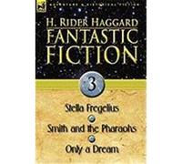 Fantastic Fiction: 3-Stella Fregelius, Smith and the Pharaohs & Only a Dream Haggard, H. Rider (Auteur)