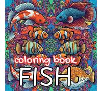 Fantastic Fish Coloring Book: Relaxing Ocean, River & Reef Fish Designs for Adults and Teens
