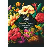 Fantastic Flowers Coloring Book for Adults 22: Relaxation Through Creative Expression for Anxiety and Stress Relief