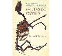 Fantastic Fossils - Donald R. Prothero - Columbia University Press - Livre en Anglais - Hardback Donald R. ProtheroDonald R. Prothero (Auteur)