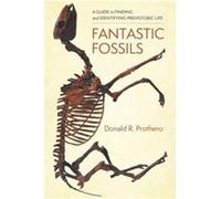 Fantastic Fossils - Donald R. Prothero - Columbia University Press - Livre en Anglais - Paperback Donald R. ProtheroDonald R. Prothero (Auteur)