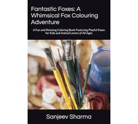 Fantastic Foxes: A Whimsical Fox Colouring Adventure: A Fun and Relaxing Coloring Book Featuring Playful Foxes for Kids and Animal Lovers of All Ages