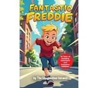 Fantastic Freddie: 10 Tales of Amazing Adventure and Awesome Abilities