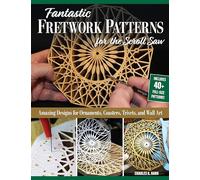 Fantastic Fretwork Patterns for the Scroll Saw: Amazing Designs for Ornaments, Coasters, Trivets, and Wall Art