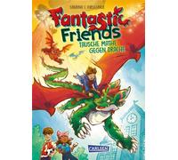 Fantastic Friends 1: Tausche Mathe gegen Drache Fantastisches Abenteuer-Kinderbuch mit Fabelwesen, Action-Spaß und magischer Freundschaft für Jungs und Mädchen ab 8 Jahren. - Sabrina J. Kirschner - Ca