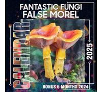 Fantastic Fungi False Morel Calendar 2025: 18 Months of Nature's Oddities July 2024 to December 2025 Organize with a Large-Sized Highlighting the Fascination of Fungi Ideal Gifts