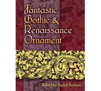Fantastic Gothic and Renaissance Ornament