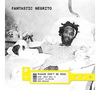 FANTASTIC NEGRITO - Please Don't Be Dead